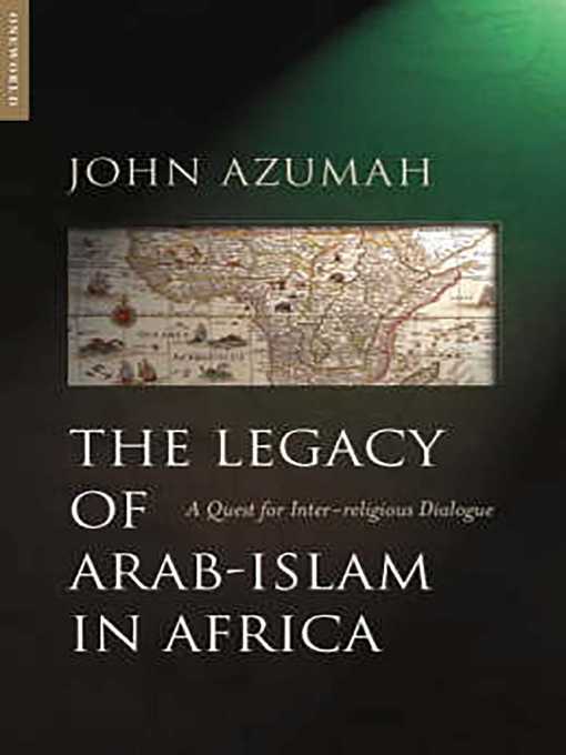Title details for The Legacy of Arab-Islam in Africa by John Allembillah Azumah - Available